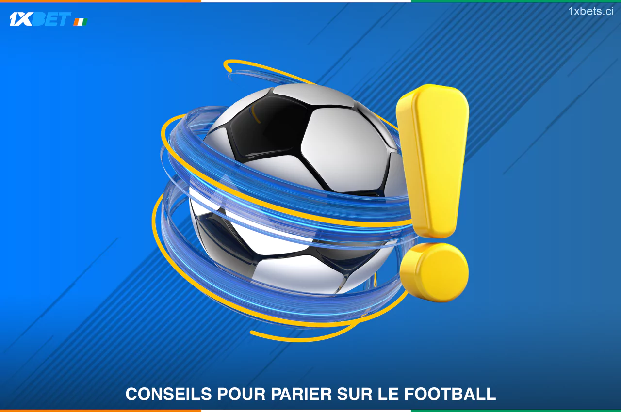 Les parieurs expérimentés de Côte d'Ivoire utilisent des conseils utiles pour augmenter leurs chances de succès dans les paris sur le football chez 1xBet